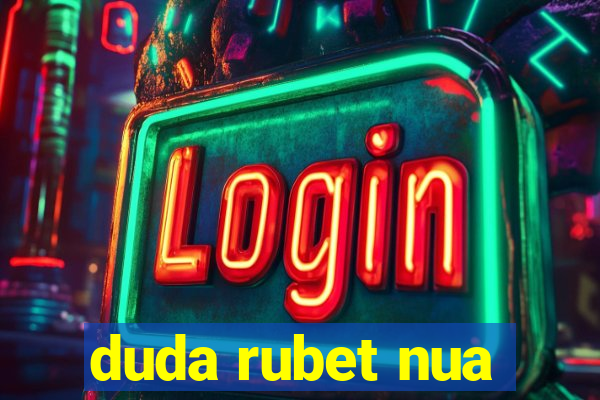 duda rubet nua